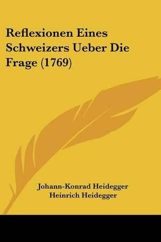 Reflexionen Eines Schweizers Ueber Die Frage (1769)