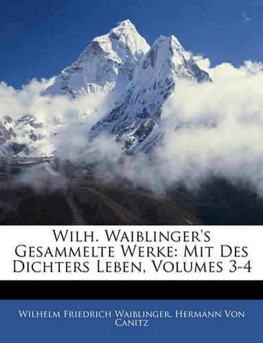 Wilh. Waiblinger's Gesammelte Werke