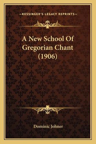 A New School Of Gregorian Chant (1906)