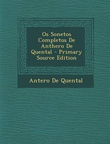 OS Sonetos Completos de Anthero de Quental - Primary Source Edition