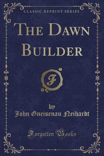 The Dawn Builder (Classic Reprint)