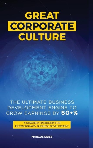 Great Corporate Culture - The Ultimate Business Development Engine To Grow Earnings By 50+%