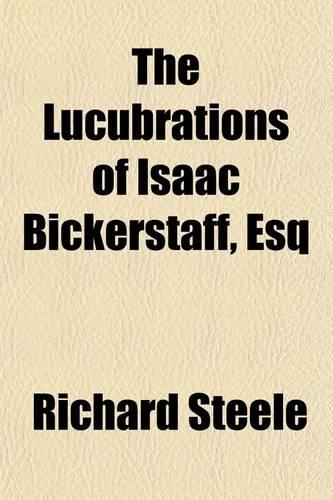 The Lucubrations of Isaac Bickerstaff, Esq