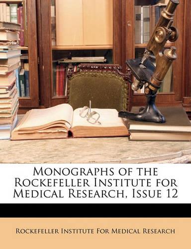 Monographs of the Rockefeller Institute for Medical Research, Issue 12