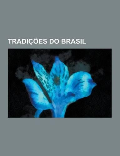 Tradicoes Do Brasil: Folclore Do Brasil, Mitologia Brasileira, Folclore Brasileiro, Folclore Do Espirito Santo, Jongo, Danca de Sao Goncalo(Portuguese)