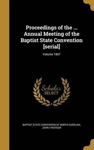 Proceedings of the ... Annual Meeting of the Baptist State Convention [Serial]; Volume 1867