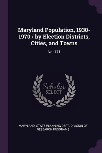 Maryland Population, 1930-1970 / by Election Districts, Cities, and Towns