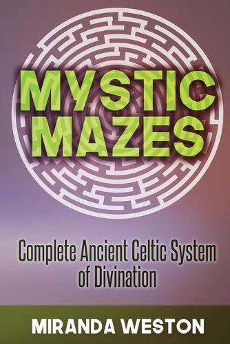 Mystic Mazes: Complete Ancient Celtic System of Divination(1 Divination for Beginners)