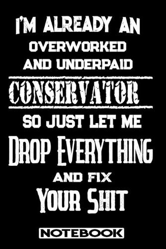 I'm Already An Overworked And Underpaid Conservator. So Just Let Me Drop Everything And Fix Your Shit!