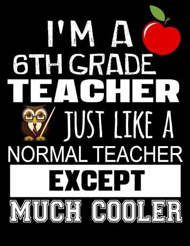 I'm a 6th Grade Teacher Just Like a Normal Teacher Except Much Cooler