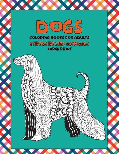 Coloring Books for Adults Stress Relief Animals - Large Print - Dogs
