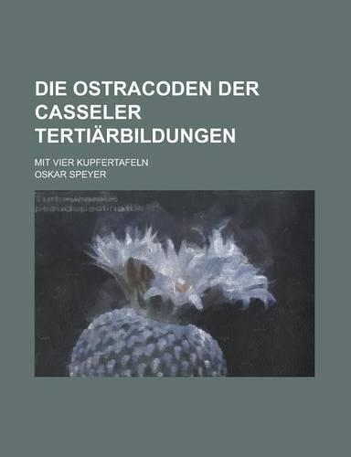 Die Ostracoden Der Casseler Tertiarbildungen; Mit Vier Kupfertafeln