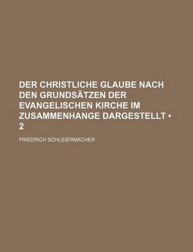 Der Christliche Glaube Nach Den Grundsatzen Der Evangelischen Kirche Im Zusammenhange Dargestellt (2)