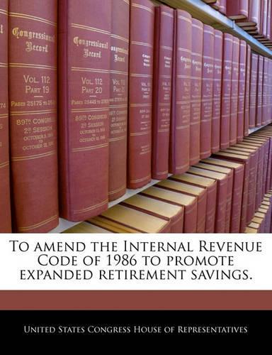 To Amend the Internal Revenue Code of 1986 to Promote Expanded Retirement Savings.