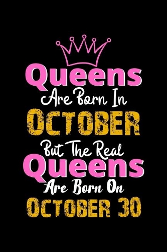 Queens Are Born In October Real Queens Are Born In October 30 Notebook Birthday Funny Gift