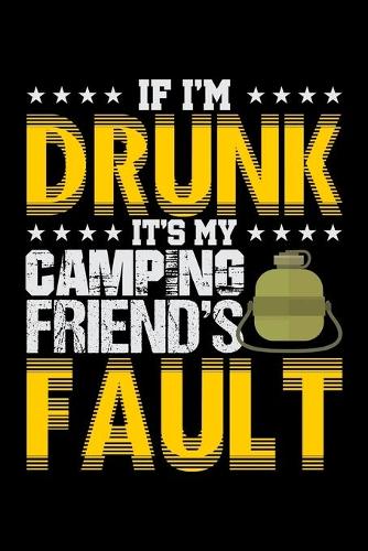 If I'm Drunk It's My Camping Friends' Fault