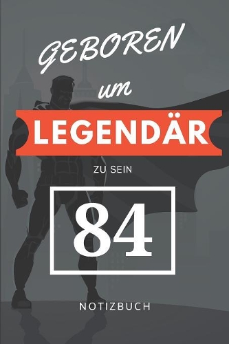 Geboren um LEGENDÄR zu sein 84 NOTIZBUCH