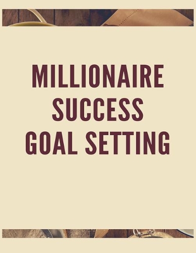 Millionaire Success Goal Setting