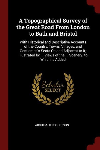 A Topographical Survey of the Great Road from London to Bath and Bristol