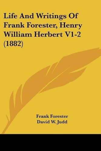 Life and Writings of Frank Forester, Henry William Herbert V1-2 (1882)