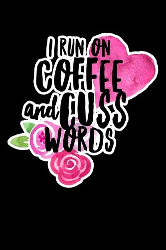 I Run On Coffe And Cuss Words