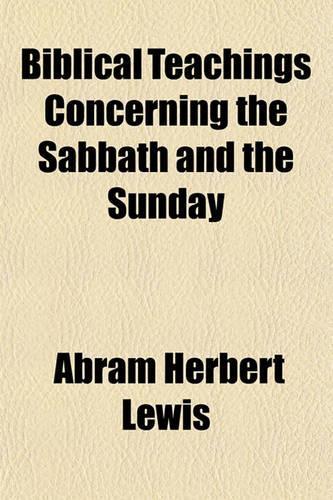Biblical Teachings Concerning the Sabbath and the Sunday