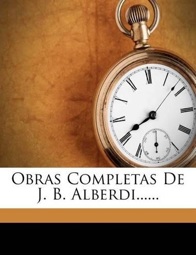 Obras Completas De J. B. Alberdi......