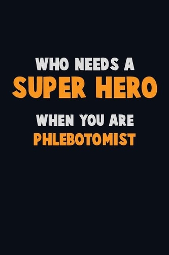 Who Need A SUPER HERO, When You Are Phlebotomist