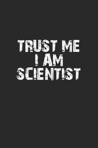 Trust me I am scientist