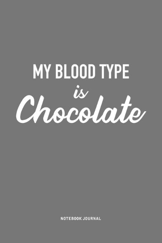 My Blood Type Is Chocolate