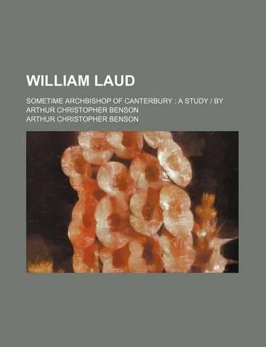 William Laud; Sometime Archbishop of Canterbury