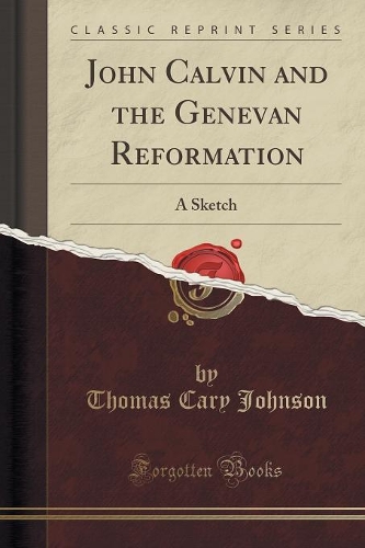 John Calvin and the Genevan Reformation