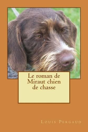 Le roman de Miraut chien de chasse: (French)