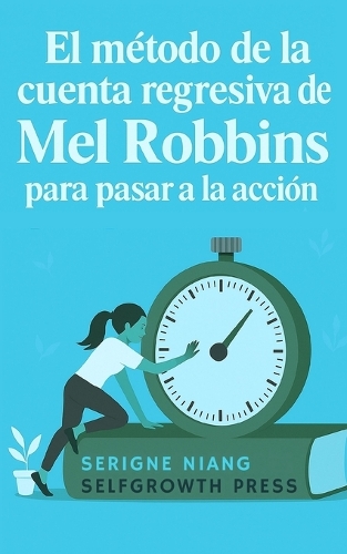 El método de la cuenta regresiva de Mel Robbins para pasar a la acción