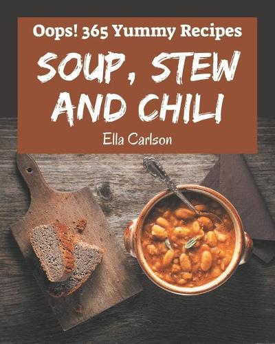 Oops! 365 Yummy Soup, Stew and Chili Recipes