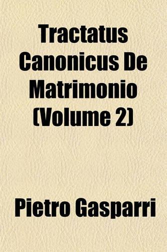 Tractatus Canonicus de Matrimonio (Volume 2)