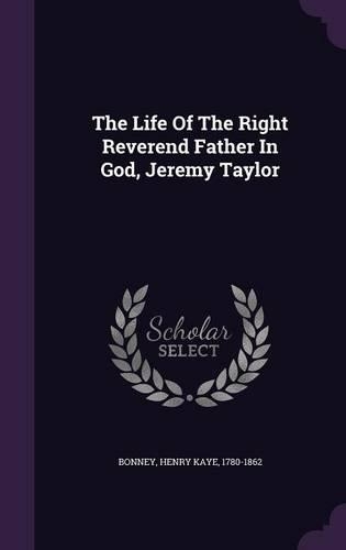 The Life Of The Right Reverend Father In God, Jeremy Taylor