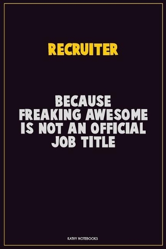 Recruiter, Because Freaking Awesome Is Not An Official Job Title