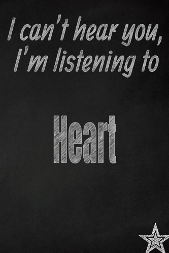I Can't Hear You, I'm Listening to Heart Creative Writing Lined Journal