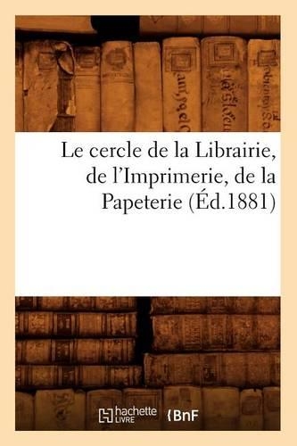 Le Cercle de la Librairie, de l'Imprimerie, de la Papeterie, (Éd.1881)