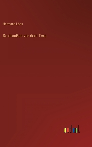 Da draußen vor dem Tore