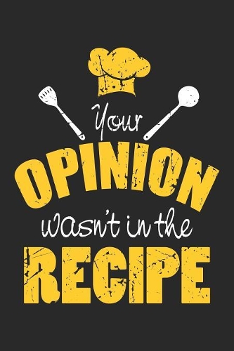Your Opinion Wasn't In The Recipe