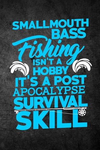 Smallmouth Bass Fishing Isn't A Hobby It's A Post Apocalypse Survival Skill