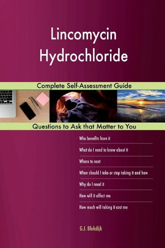 Lincomycin Hydrochloride; Complete Self-Assessment Guide
