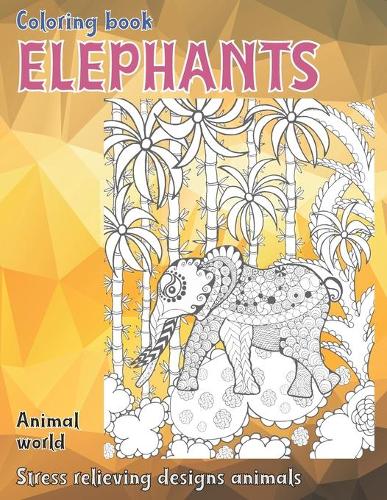 Animal World Coloring Book - Stress Relieving Designs Animals - Elephants