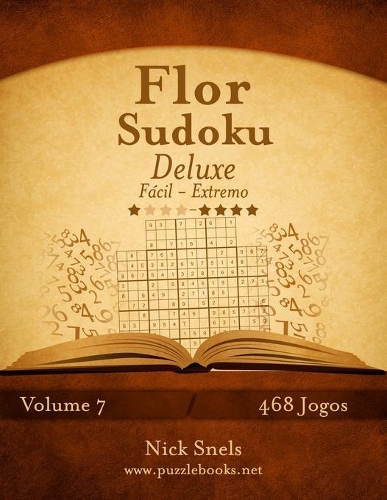 Flor Sudoku Deluxe - Fácil ao Extremo - Volume 7 - 468 Jogos
