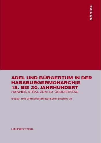 Adel Und Bürgertum in Der Habsburgermonarchie 18. Bis 20. Jahrhundert