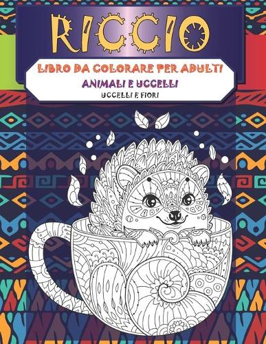 Libro da colorare per adulti - Uccelli e fiori - Animali e uccelli - Riccio