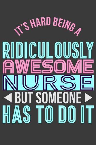 It's Hard Being a Ridiculously Awesome Nurse But Someone Has to Do It