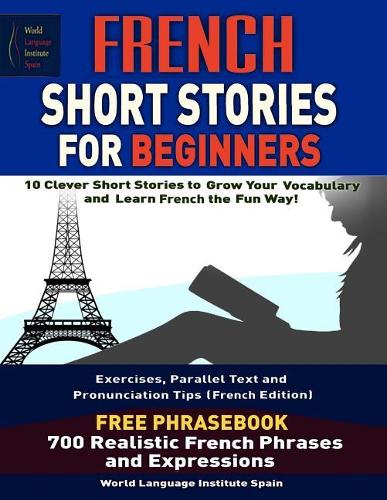 French Short Stories for Beginners 10 Clever Short Stories to Grow Your Vocabulary and Learn French the Fun Way